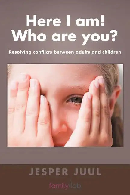 Here I Am! Who Are You?: Resolving Conflicts Between Adults and Children - Paperback