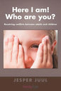 Here I Am! Who Are You?: Resolving Conflicts Between Adults and Children - Paperback