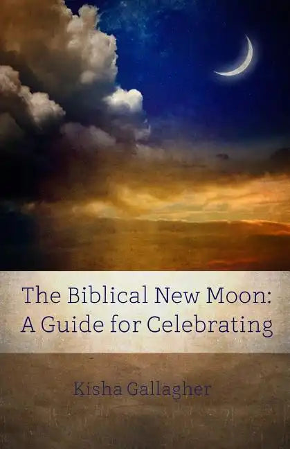 The Biblical New Moon: A Beginner's Guide for Celebrating - Paperback