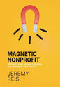 Magnetic Nonprofit: Attract and Retain Donors, Volunteers, and Staff - Hardcover