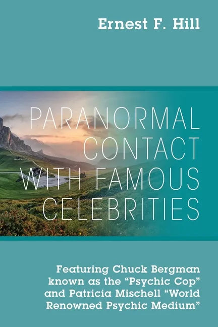 Paranormal Contact with Famous Celebrities: Featuring Chuck Bergman Known as the "Psychic Cop" and Patricia Mischell "World Renowned Psychic Medium" - Paperback