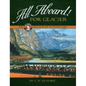 All Aboard for Glacier: The Great Northern Railway and Glacier National Park - Paperback