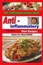 Anti Inflammatory Diet Recipes - 85 Inflammation Diet Recipes - Great For Gout Relief! - Paperback