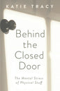 Behind the Closed Door: The Mental Stress of Physical Stuff - Paperback