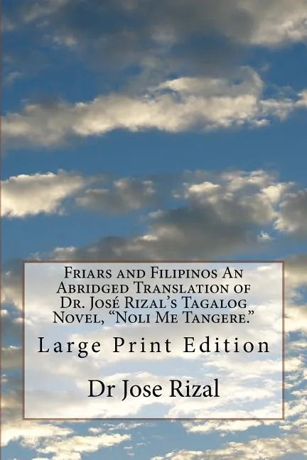 Friars and Filipinos An Abridged Translation of Dr. José Rizal's Tagalog Novel, "Noli Me Tangere.": Large Print Edition - Paperback