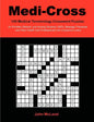 Medi-Cross: 100 Medical Terminology Crossword Puzzles for Pre-Med, Medical, and Nursing Students, EMTs, Massage Therapists and Oth - Paperback