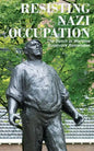 Resisting Nazi Occupation: The Dutch in Wartime, Survivors Remember - Paperback
