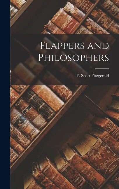 Flappers and Philosophers - Hardcover