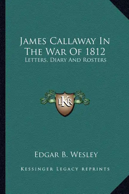 James Callaway in the War of 1812: Letters, Diary and Rosters - Paperback