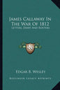 James Callaway in the War of 1812: Letters, Diary and Rosters - Paperback