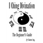 I Ching Divination: The Beginner's Guide - Paperback