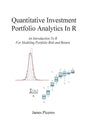 Quantitative Investment Portfolio Analytics In R: An Introduction To R For Modeling Portfolio Risk and Return - Paperback