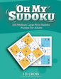Oh My Sudoku! 100 Medium Difficulty LARGE PRINT Sudoku Puzzles: Sudoku Puzzles for Adults and All Ages - Paperback