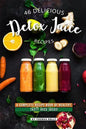 46 Delicious Detox Juice Recipes: A Complete Recipe Book of Healthy, Tasty Juice Ideas! - Paperback