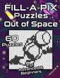 FILL-A-PIX Puzzles Out of Space: Easy and Medium Mosaic Puzzles for Advanced and Beginners Fun Brain Tease for Adults and Kids - Paperback