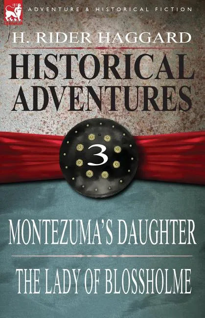 Historical Adventures: 3-Montezuma's Daughter & the Lady of Blossholme - Paperback