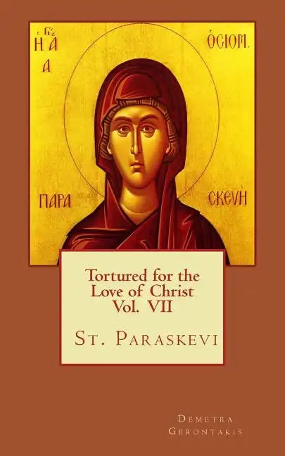 Tortured for the love of Christ Vol. VII St. Paraskevi - Paperback