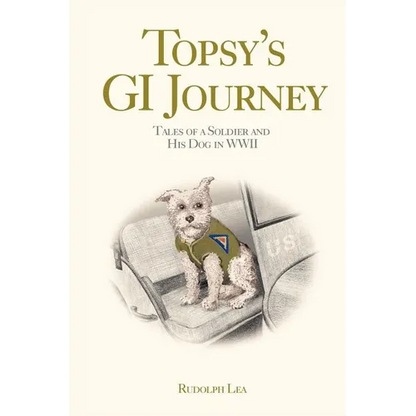 Topsy's GI Journey: Tales of a Soldier and His Dog in WWII - Paperback