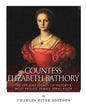 Countess Elizabeth Bathory: The Life and Legacy of History's Most Prolific Female Serial Killer - Paperback
