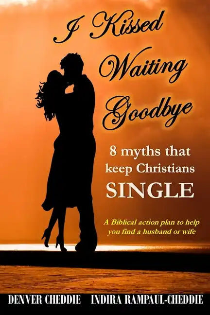 I kissed waiting goodbye: 8 myths that keep Christians single - Paperback