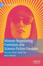 Women Negotiating Feminism and Science Fiction Fandom: The Case of the Good Fan - Hardcover