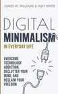 Digital Minimalism in Everyday Life: Overcome Technology Addiction, Declutter Your Mind, and Reclaim Your Freedom (Mindfulness and Minimalism) - Paperback