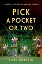 Pick a Pocket or Two: A History of British Musical Theatre - Hardcover