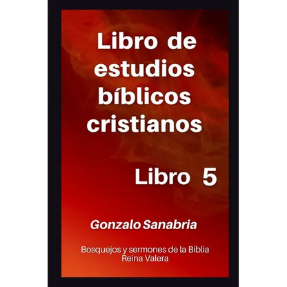 Libro de estudios bíblicos cristianos: Bosquejos y sermones de la Biblia Reina Valera. Libro 5. - Paperback
