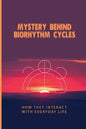 Mystery Behind Biorhythm Cycles: How They Interact With Everyday Life: Biorhythm Theory - Paperback