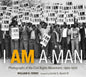 I Am a Man: Photographs of the Civil Rights Movement, 1960-1970 - Hardcover