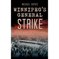 Winnipeg's General Strike: Reports from the Front Lines - Hardcover