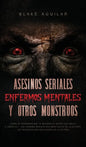 Asesinos Seriales, Enfermos Mentales y otros Monstruos: Casos de Psicópatas que te Quitaran el Sueño esta Noche. 2 Libros en 1 - Los Asesinos Seriales - Hardcover