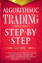 Algorithmic Trading: Step-By-Step Guide to Develop Your Own Winning Trading Strategy Using Financial Machine Learning Without Having to Learn Code - Paperback