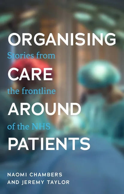 Organising Care Around Patients: Stories from the Frontline of the Nhs - Paperback