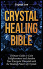 Crystal Healing Bible: Ultimate Guide to Gain Enlightenment and Awaken Your Energetic Potential with the Healing Powers of Crystals - Hardcover