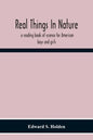 Real Things In Nature: A Reading Book Of Science For American Boys And Girls - Paperback