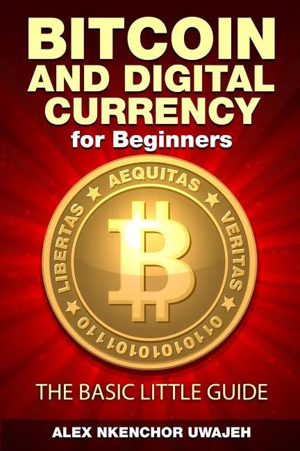 Bitcoin and Digital Currency for Beginners: The Basic Little Guide - Paperback
