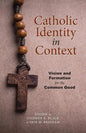Catholic Identity in Context: Vision and Formation for the Common Good - Paperback