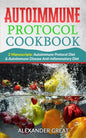 Autoimmune Protocol Cookbook: 2 Manuscripts: Autoimmune Protocol Diet & Autoimmune Disease Anti-Inflammatory Diet - Paperback