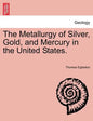 The Metallurgy of Silver, Gold, and Mercury in the United States. Vol. II - Paperback