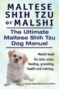 Maltese Shih Tzu or Malshi. The Ultimate Maltese Shih Tzu Dog Manual. Malshi book for care, costs, feeding, grooming, health. - Paperback