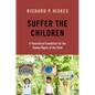 Suffer the Children: A Theoretical Foundation for the Human Rights of the Child - Paperback