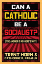 Can a Catholic Be a Socialist?: The Answer Is No - Here's Why - Paperback