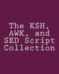 The KSH, AWK, and SED Script Collection: Mastering Unix Programming Through Practical Examples - Paperback