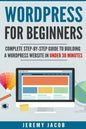 WordPress For Beginners: Complete Step-By-Step Guide to Building A WordPress Website in Under 30 Minutes - Paperback