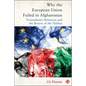 Why the European Union Failed in Afghanistan: Transatlantic Relations and the Return of the Taliban - Paperback