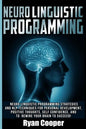 Neuro Linguistic Programming: Neuro Linguistic Programming Strategies And NLP Techniques For Personal Development, Positive Thoughts, Self Confidenc - Paperback