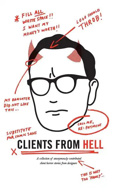 Clients From Hell: A collection of anonymously-contributed client horror stories from designers - Paperback