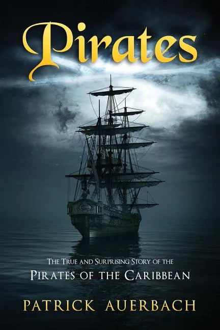 Pirates: The True and Surprising Story of the Pirates of the Caribbean - Paperback