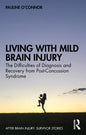 Living with Mild Brain Injury: The Difficulties of Diagnosis and Recovery from Post-Concussion Syndrome - Paperback